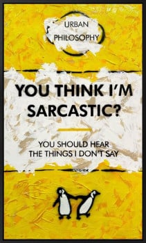 You Think I'm Sarcastic? - XL - Original - Framed You Think I'm Sarcastic? - XL - Original - Framed