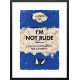 I'm Not Rude... - Limited Edition - Black Framed